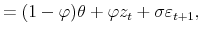 \displaystyle = (1-\varphi) \theta+ \varphi z_{t} + \sigma\varepsilon_{t+1} ,