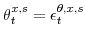 \displaystyle \theta_{t}^{x,s}=\epsilon_{t}^{\theta,x,s}
