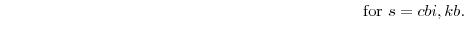 \displaystyle \mathrm{for} s=cbi,kb.