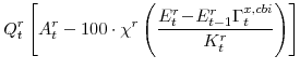 \displaystyle Q^{r}_{t} \left[A^{r}_{t}-100\cdot\chi^{r} \left(\frac{E^{r}_{t}\!-\! E^{r}_{t-1}\Gamma^{x,cbi}_{t}} {K^{r}_{t}}\right) \right]