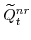 \displaystyle \widetilde{Q}^{nr}_{t} 