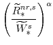 \displaystyle \left(\frac{\widetilde{R}^{nr,s}_{\ast}}{\widetilde{W}^{s}_{\ast}}\right)^{\alpha} 