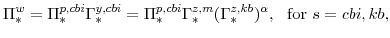 \displaystyle \Pi^{w}_{\ast} =\Pi^{p,cbi}_{\ast} \Gamma^{y,cbi}_{\ast} =\Pi^{p,cbi}_{\ast} \Gamma^{z,m}_{\ast} (\Gamma^{z,kb}_{\ast} )^{\alpha} , \mathrm{for} s=cbi,kb,