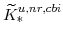  \widetilde{K}^{u,nr,cbi}_{\ast}