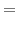 \displaystyle =