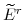  \widetilde{E}^{r}