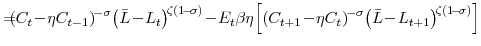 \displaystyle =\!\!\!\!\left( C_{t}\!-\!\eta C_{t-1}\right) ^{\!-\sigma} \!\left( \bar{L}\!-\!L_{t}\right) ^{\!\zeta(1\!-\!\sigma)} \!-\!E_{t}\beta\eta\!\left[ \left( C_{t+1}\!-\!\eta C_{t}\right) ^{\!-\sigma} \!\left( \bar{L}\!-\!L_{t+1}\right) ^{\!\zeta(1\!-\!\sigma)}\right]