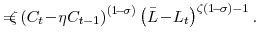 \displaystyle =\!\!\!\!\zeta\left( C_{t}\!-\!\eta C_{t-1}\right) ^{(1\!-\!\sigma)} \left( \bar{L}\!-\!L_{t}\right) ^{\zeta(1\!-\!\sigma )-1}.% 