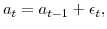 \displaystyle a_{t}=a_{t-1}+\epsilon_{t},% 