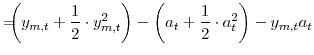 \displaystyle =\!\!\!\!\left( y_{m,t}+\frac{1}{2}\cdot y^{2}_{m,t}\right) -\left( a_{t}+\frac{1}{2}\cdot a^{2}_{t}\right) -y_{m,t}a_{t}