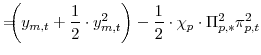 \displaystyle =\!\!\!\!\left( y_{m,t}+\frac{1}{2}\cdot y^{2}_{m,t}\right) -\frac{1}{2}\cdot\chi_{p} \cdot\Pi_{p,\ast}^{2} \pi_{p,t}^{2}