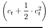 \displaystyle \left( c_{t}+\frac{1}{2}\cdot c^{2}_{t}\right) \!\!\!\!