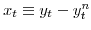  x_{t}\equiv y_{t}-y^{n}_{t}