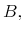  B,