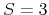  S=3