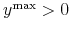  y^{\max}>0