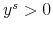  y^{s}% >0