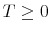  T\geq0