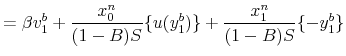 \displaystyle =\beta v_{1}^{b}+\frac{x_{0}^{n}}{(1-B)S}\{u(y_{1}^{b}% )\}+\frac{x_{1}^{n}}{(1-B)S}\{-y_{1}^{b}\}