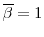  \overline{\beta} = 1