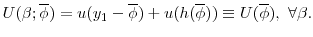 \displaystyle U(\beta ;\overline{\phi}) = u(y_{1} - \overline{\phi}) + u(h(\overline{\phi})) \equiv U(\overline{\phi}),\ \forall \beta. 