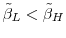  \tilde{\beta}_{L} < \tilde{\beta}_{H}