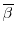  \overline{\beta}