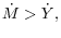 \dot {M}>\dot {Y},