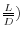 \frac{L}{\overline D })