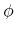  \phi