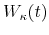  W_{\kappa}(t)