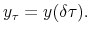 \displaystyle y_{\tau}=y(\delta\tau).% 