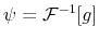  \psi = \mathcal{F}^{-1} [g]
