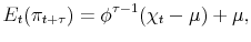 \displaystyle E_{t}(\pi_{t+\tau})= \phi^{\tau-1} (\chi_{t}-\mu) + \mu,% 