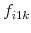 f_{i1k}