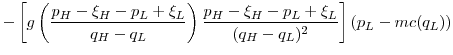 \displaystyle -\left[g\left(\frac{p_H-\xi_H-p_L+\xi_L}{q_H-q_L}\right)\frac{p_H-\xi_H-p_L+\xi_L}{(q_H-q_L)^2}\right] (p_L - mc(q_L))