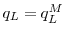  q_L = q_L^M