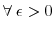  \forall\;\epsilon>0