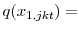 \displaystyle q(x_{1,jkt}) =