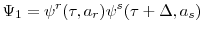 \displaystyle \Psi_{1}=\psi^{r}(\tau,a_{r})\psi^{s}(\tau+\Delta,a_{s})