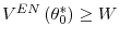  V^{EN}\left( \theta_{0}% ^{\ast}\right) \geq W