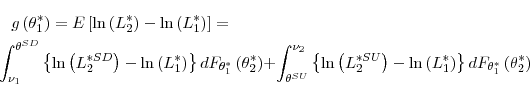 \begin{multline*} g\left( \theta_{1}^{\ast}\right) =E\left[ \ln\left( L_{2}^{\ast}\right) -\ln\left( L_{1}^{\ast}\right) \right] =\ \int_{\nu_{1}}^{\theta^{SD}}\left\{ \ln\left( L_{2}^{\ast SD}\right) -\ln\left( L_{1}^{\ast}\right) \right\} dF_{\theta_{1}^{\ast}}\left( \theta_{2}^{\ast}\right) +\int_{\theta^{SU}}^{\nu_{2}}\left\{ \ln\left( L_{2}^{\ast SU}\right) -\ln\left( L_{1}^{\ast}\right) \right\} dF_{\theta_{1}^{\ast}}\left( \theta_{2}^{\ast}\right) \end{multline*}