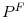  P^{F}