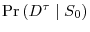  \Pr\left( D^{\tau}\mid S_{0}\right) 