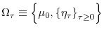  \Omega_{\tau}\equiv\left\{ \mu_{0},\left\{ \eta_{\tau }\right\} _{\tau\geq0}\right\} 