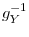  g_{Y}^{-1}