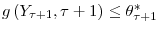 g\left( Y_{\tau+1},\tau+1\right) \leq\theta_{\tau+1}^{\ast}