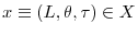  x\equiv\left( L,\theta,\tau\right) \in X