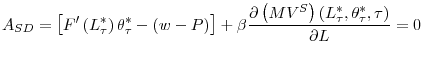 \displaystyle A_{SD}=\left[ F^{\prime}\left( L_{\tau}^{\ast}\right) \theta_{\tau}^{\ast }-\left( w-P\right) \right] +\beta\frac{\partial\left( MV^{S}\right) \left( L_{\tau}^{\ast},\theta_{\tau}^{\ast},\tau\right) }{\partial L}=0 