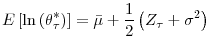 \displaystyle E\left[ \ln\left( \theta_{\tau}^{\ast}\right) \right] =\bar{\mu}+\frac {1}{2}\left( Z_{\tau}+\sigma^{2}\right)